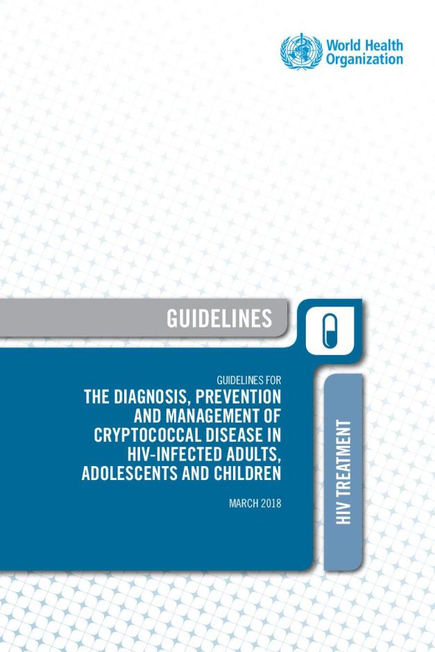 Guidelines for the Diagnosis, Prevention and Management of Cryptococcal Disease in HIV-infected Adults, Adolescents and Children