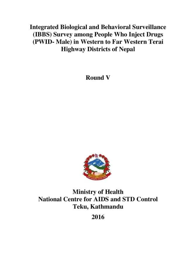 Integrated Biological and Behavioral Surveillance (IBBS) Survey among People Who Inject Drugs (PWID- Male) in Western to Far Western Terai Highway Districts of Nepal - Round V. National Centre for AIDS and STD Control. (2016)