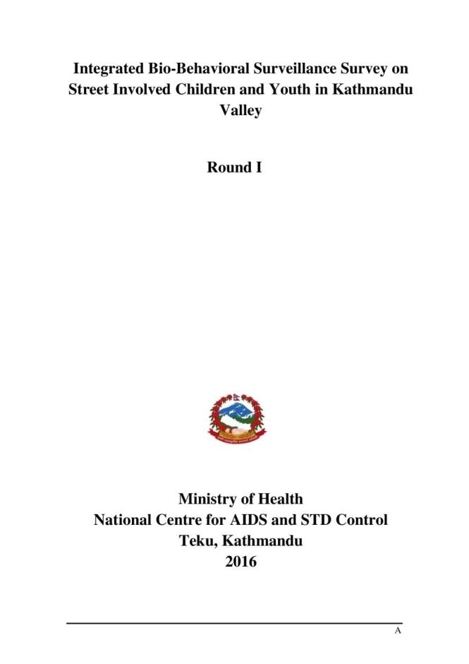 Integrated Bio-Behavioral Surveillance Survey on Street Involved Children and Youth in Kathmandu Valley - Round I. National Centre for AIDS and STD Control. (2016)