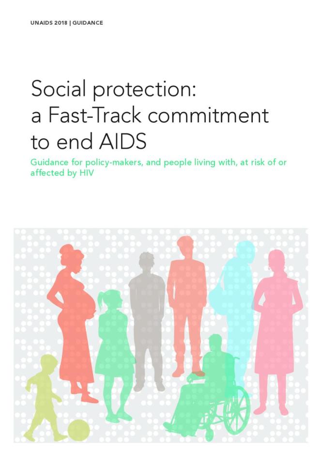 Social Protection: A Fast-Track Commitment to End AIDS - Guidance for Policy-Makers, and People Living with, At Risk of or Affected by HIV