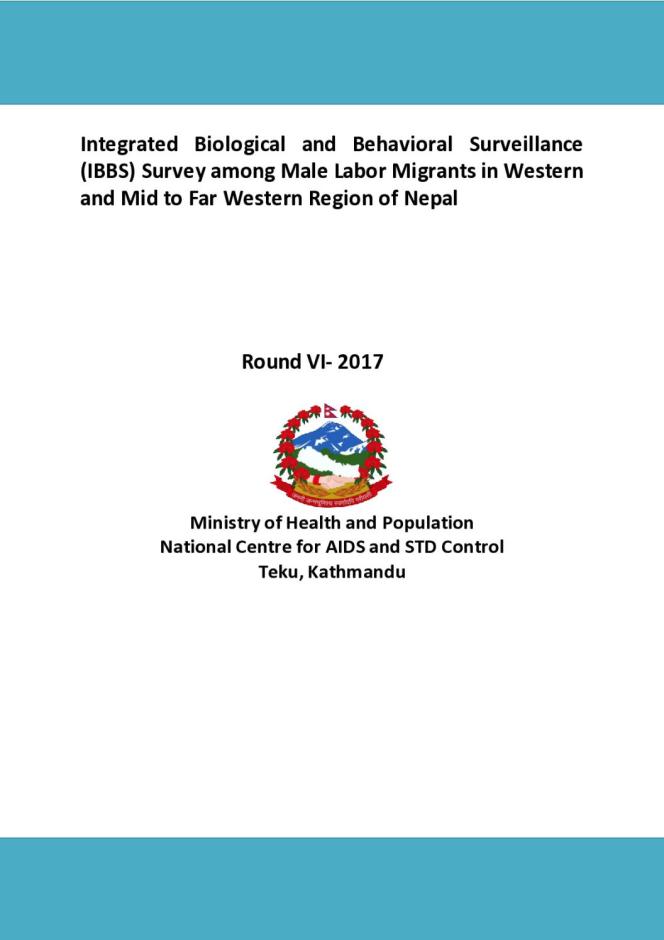 Integrated Biological and Behavioral Surveillance (IBBS) Survey among Male Labor Migrants in Western and Mid to Far Western Region of Nepal - Round VI, 2017