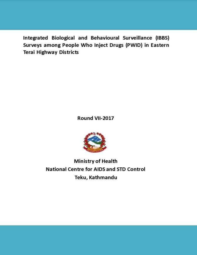Integrated Biological and Behavioural Surveillance (IBBS) Surveys among People Who Inject Drugs (PWID) in Eastern Terai Highway Districts - Round VII, 2017