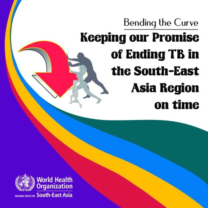 Bending the Curve - Keeping our Promise of Ending TB in the South-East Asia Region on Time