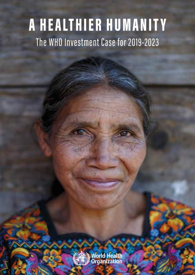A Healthier Humanity: the WHO Investment Case for 2019-2023