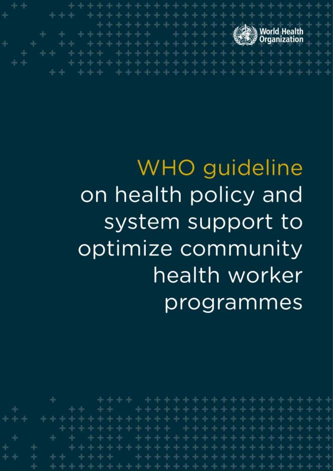 WHO Guideline on Health Policy and System Support to Optimize Community Health Worker Programmes
