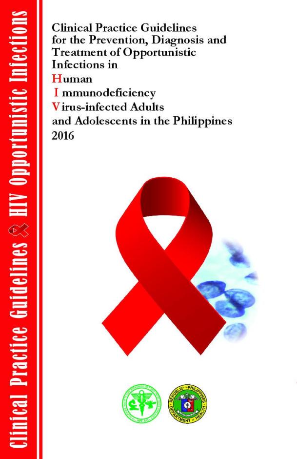 Clinical Practice Guidlines for Prevention, Diagnosis and Treatment of Opportunistic Infections in HIV Adults and Adolescents in the Philippines 2016