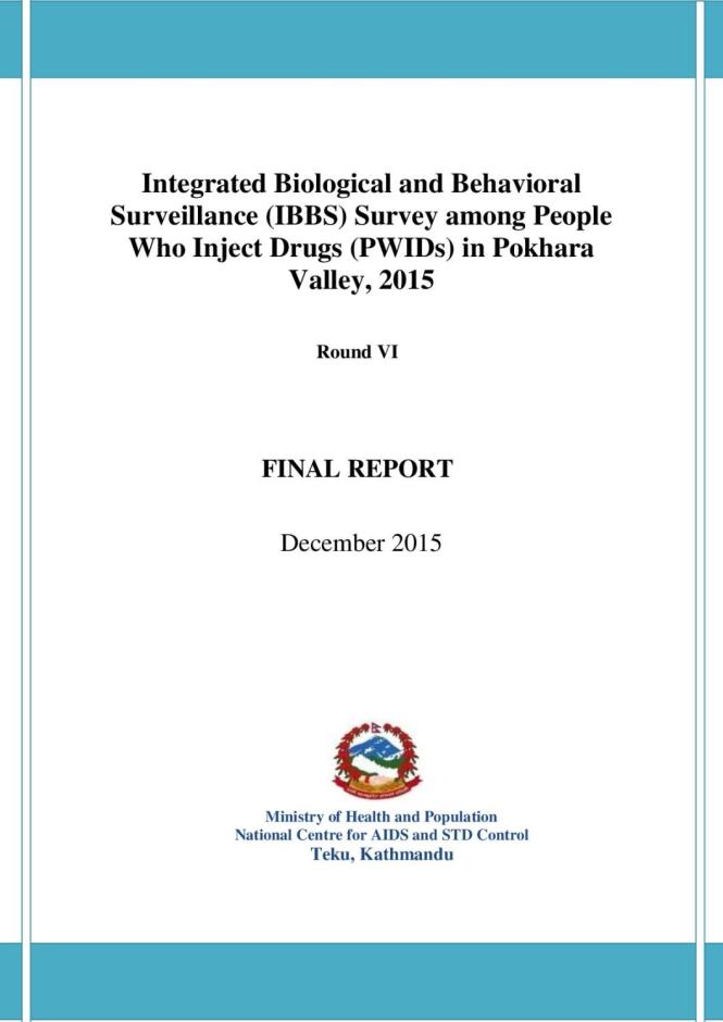 Integrated Biological and Behavioral Surveillance Survey among People Who Inject Drugs in Pokhara Valley, Nepal Round VI – 2015