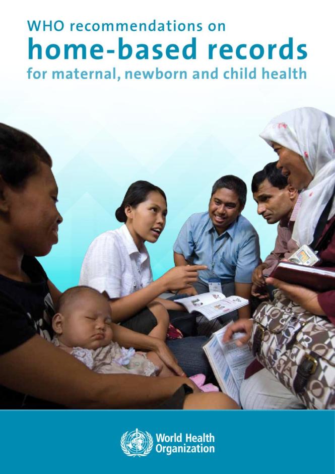 WHO Recommendations on Home-based Records for Maternal, Newborn and Child Health