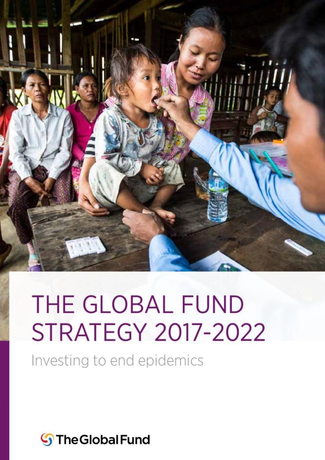 Investing to End Epidemics: The Global Fund Strategy 2017-2022