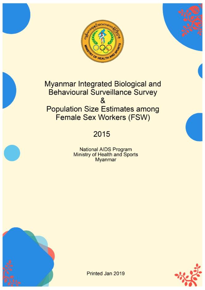 Myanmar Integrated Biological and Behavioural Surveillance Survey & Population Size Estimates among Female Sex Workers (FSW) 2015