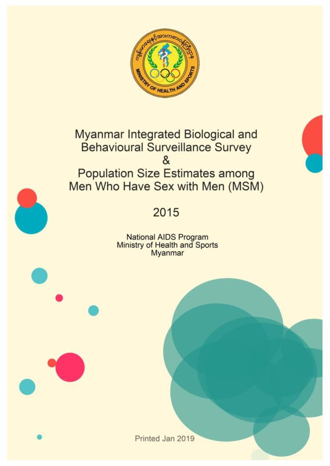 Myanmar Integrated Biological and Behavioural Surveillance Survey & Population Size Estimates among Men Who Have Sex with Men (MSM) 2015