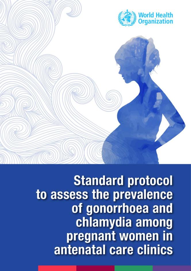 Standard Protocol to Assess Prevalence of Gonorrhoea and Chlamydia among Pregnant Women in Antenatal Care Clinics