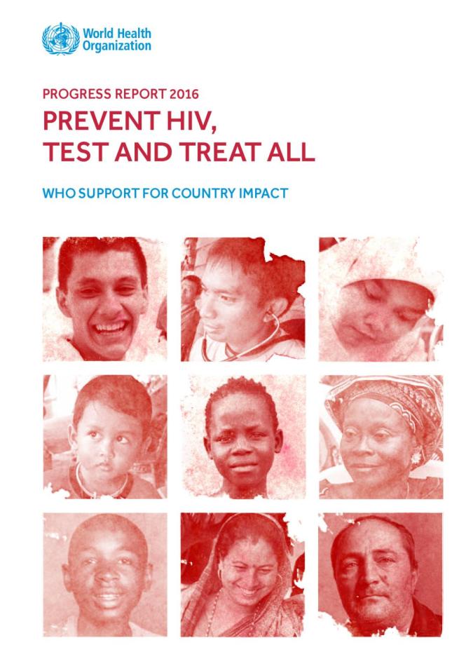 Progress Report 2016: Prevent HIV, Test and Treat All - WHO Support for Country Impact