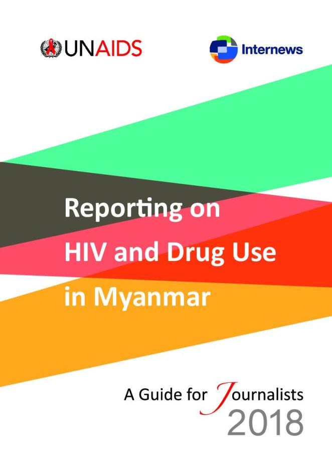 Reporting on HIV and Drug Use in Myanmar - A Guide for Journalists