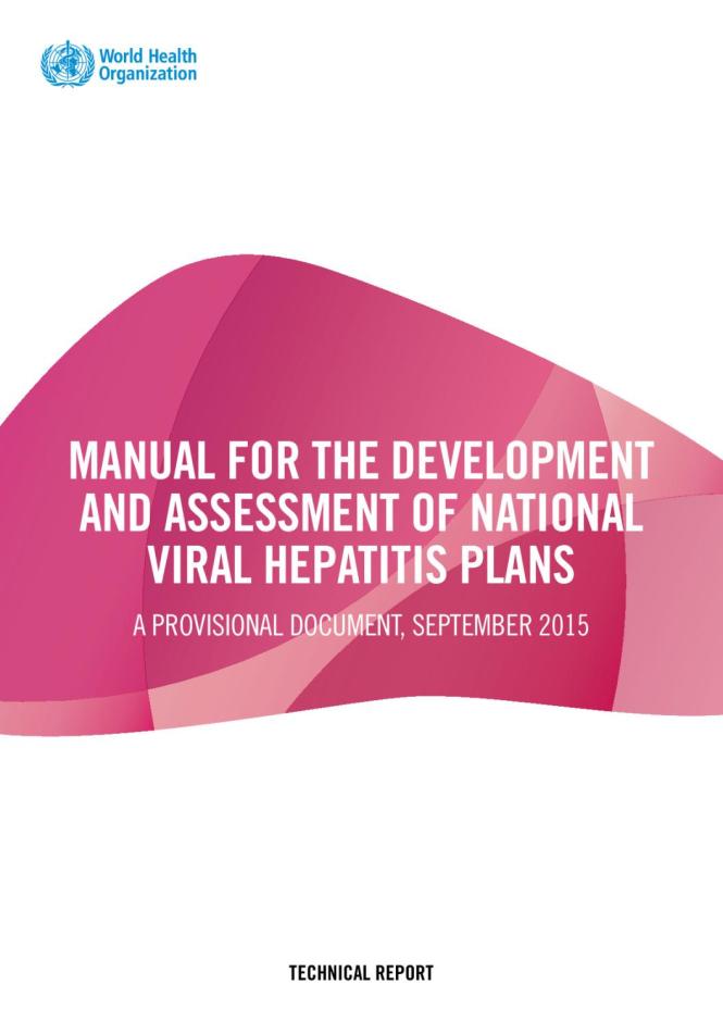 Manual for the Development and Assessment of National Viral Hepatitis Plans: A Provisional Document September 2015