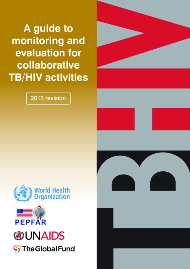 A Guide to Monitoring and Evaluation for Collaborative TB/HIV Activities, 2015 Revision
