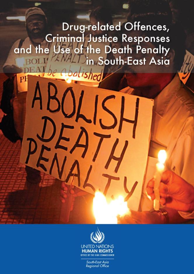 Drug-related Offences, Criminal Justice Responses and the Use of the Death Penalty in South-East Asia