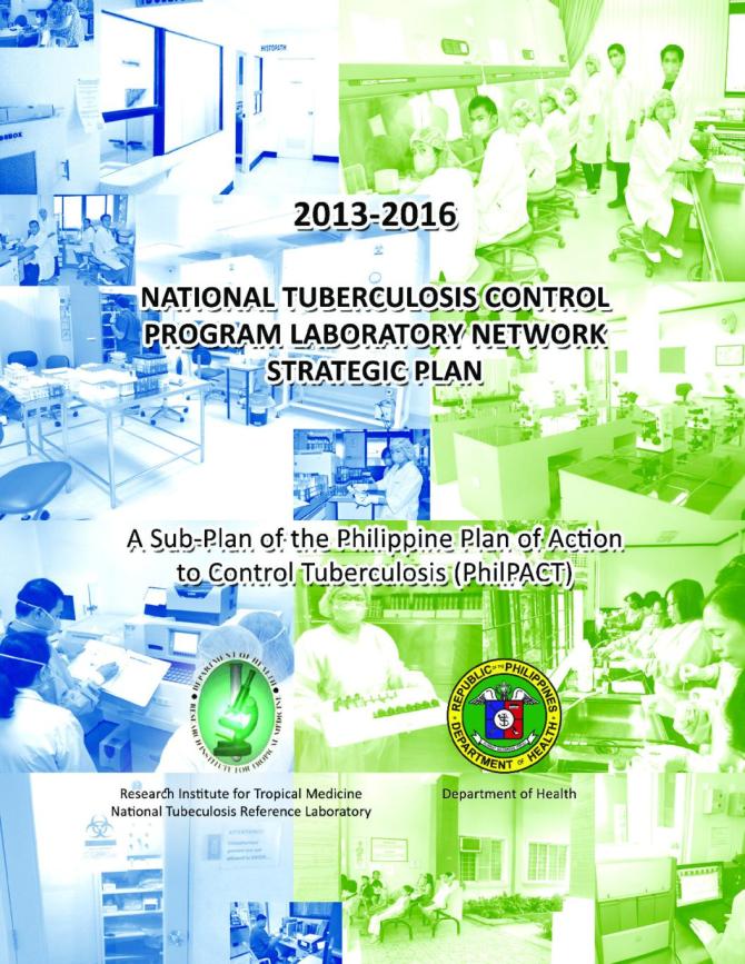 2013-2016 National Tuberculosis Control Program Laboratory Network Strategic Plan: A Sub-Plan of the Philippine Plan of Action to Control Tuberculosis (PhilPACT)