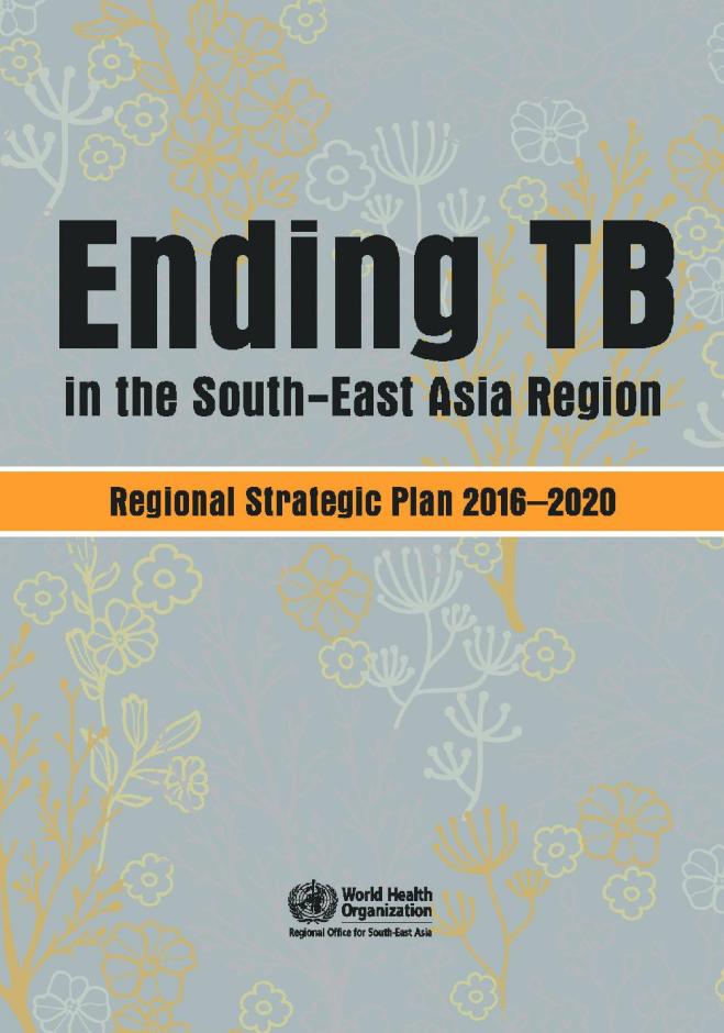 Ending TB in the South-East Asia Region Regional Strategic Plan 2016-2020