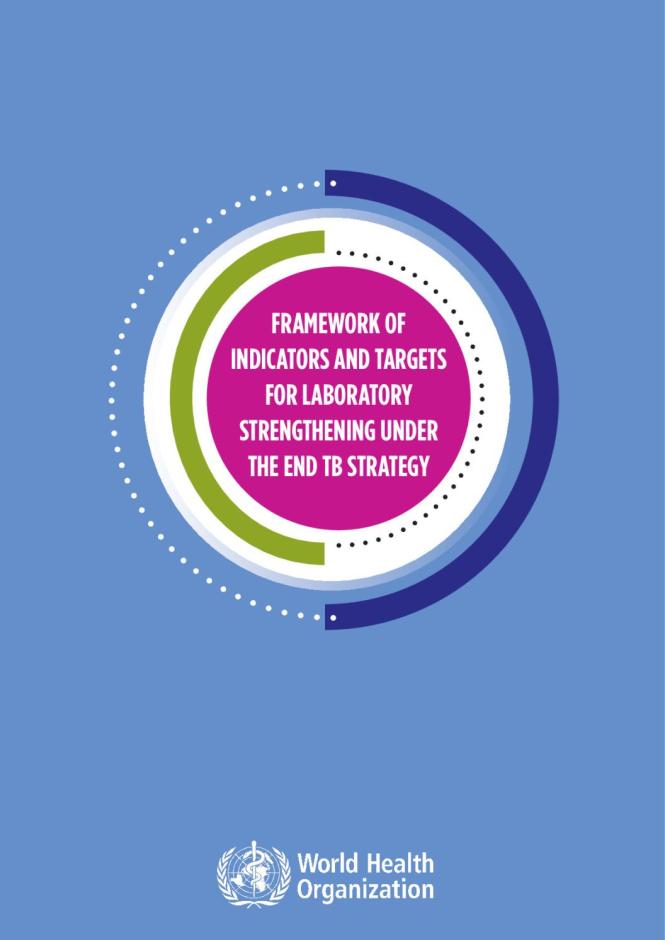 Framework of Indicators and Targets for Laboratory Strengthening under the End TB Strategy