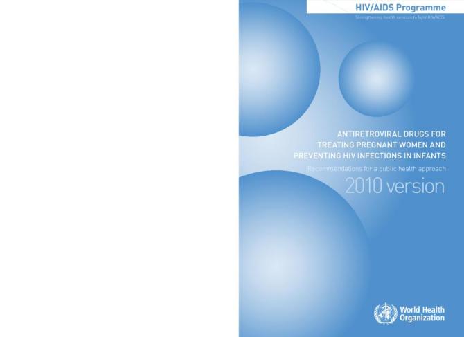 Antiretroviral Drugs for Treating Pregnant Women and Preventing HIV Infections in Infants Recommendations for a Public Health Approach 2010 Version