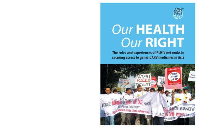 Our Health, Our Right: The Roles and Experiences of PLHIV Networks in Securing Access to Generic ARV Medicines in Asia