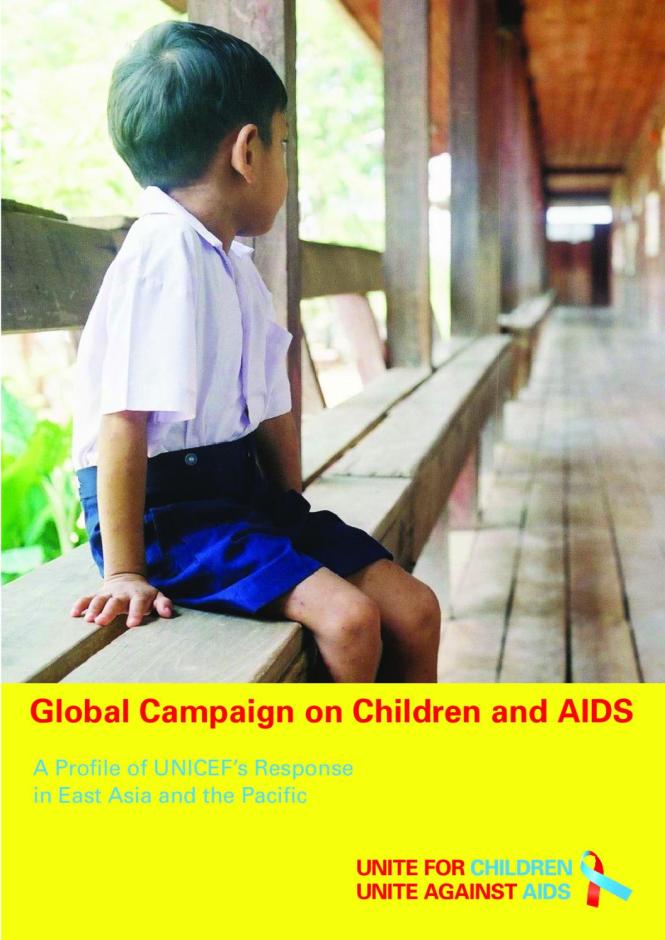 Global Campaign on Children and AIDS: A Profile of UNICEF’s Response in East Asia and the Pacific