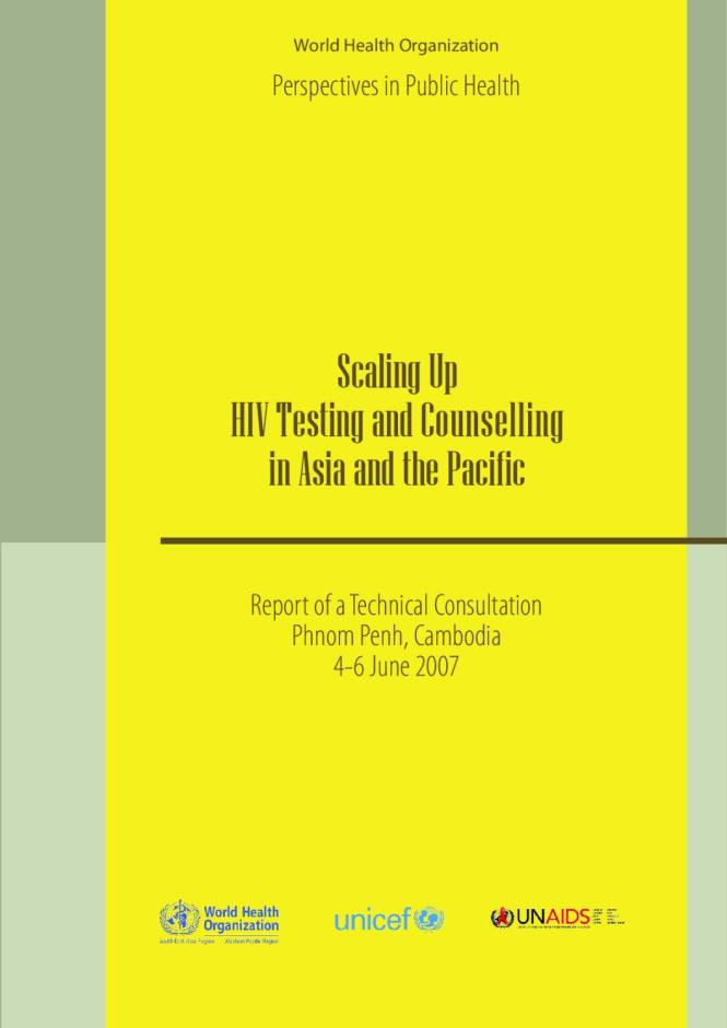 Scaling Up HIV Testing and Counselling in Asia and the Pacific: Report of a Technical Consultation Phnom Penh, Cambodia