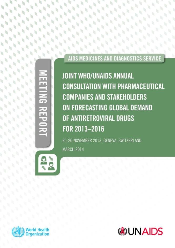 Meeting Report: Joint WHO/UNAIDS Annual Consultation with Pharmaceutical Companies and Stakeholders on Forecasting Global Demand of Antiretroviral Drugs for 2013–2016