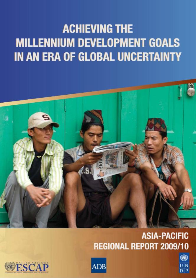 Achieving the Millennium Development Goals in an Era of Global Uncertainty: Asia-Pacific Regional Report 2009/10