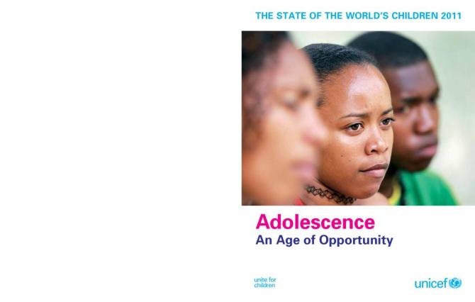 The State of the World’s Children 2011: Adolescence an Age of Opportunity