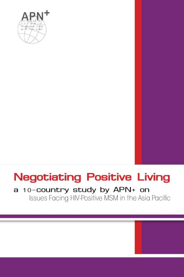 Negotiating Positive Living: A 10-Country Study by APN+ on Issues Facing HIV-Positive MSM in the Asia Pacific