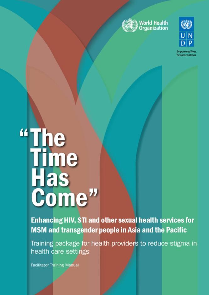 The Time Has Come: Enhancing HIV, STI and Other Sexual Health Services for MSM and Transgender People in Asia and the Pacific