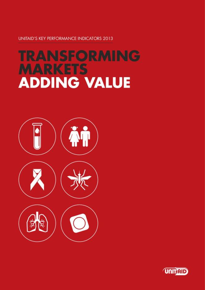 Unitaid’s Key Performance Indicators 2013: Transforming Markets Adding Value