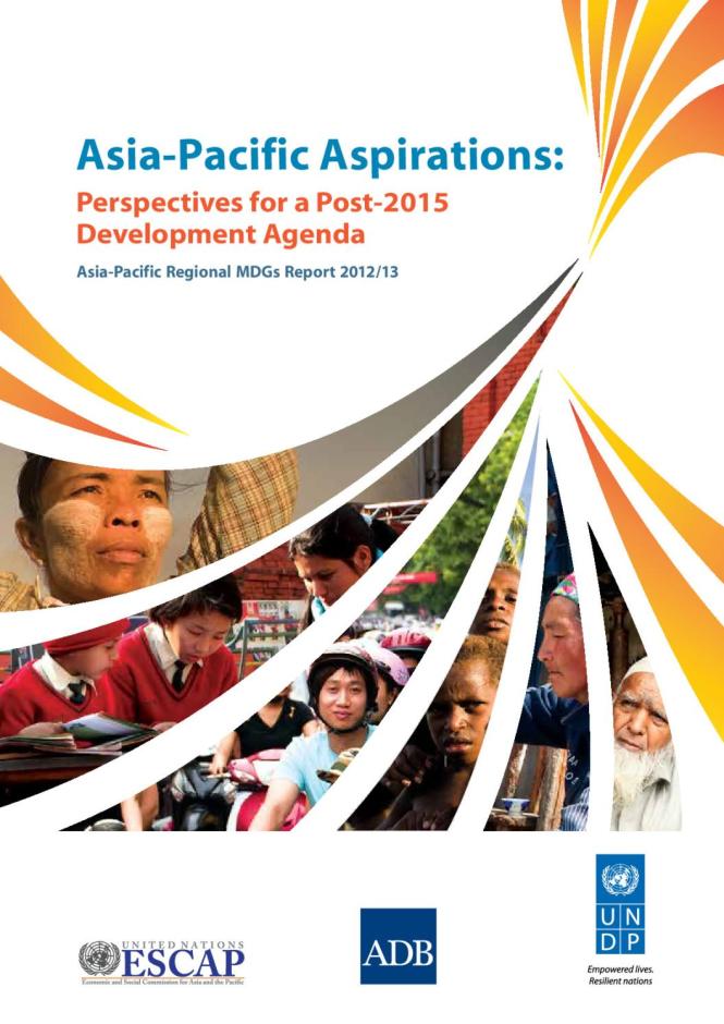 Asia-Pacific Aspirations: Perspectives for a Post-2015 Development Agenda - Asia Pacific Regional MDGs Report 2012/13
