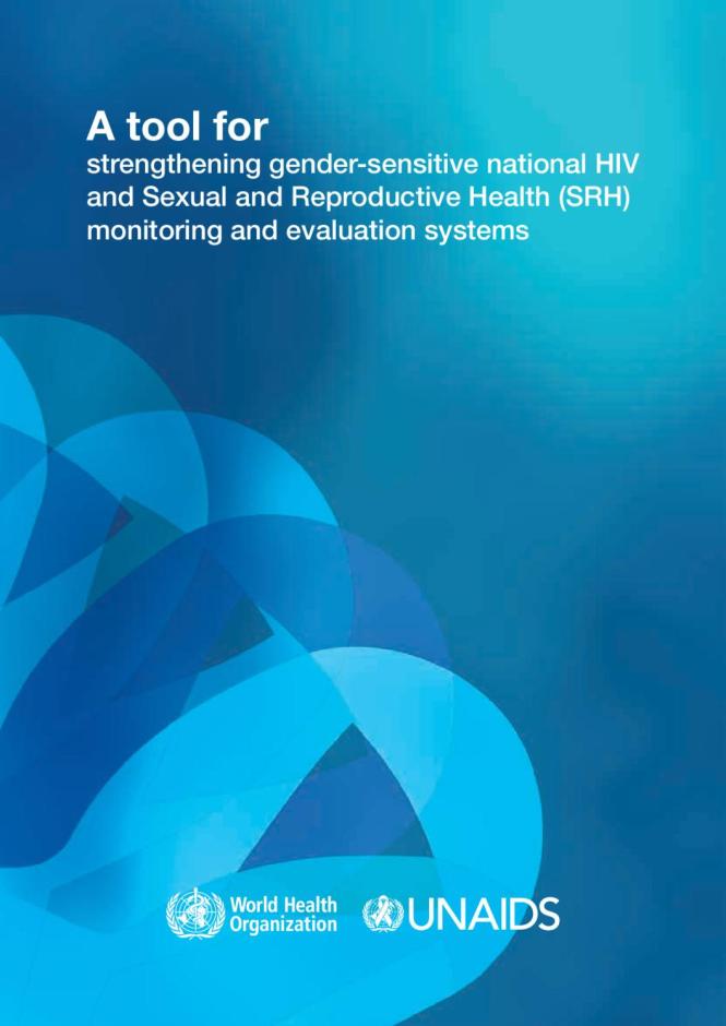 A Tool for Strengthening Gender-Sensitive National HIV and Sexual and Reproductive Health (SRH) Monitoring and Evaluation Systems