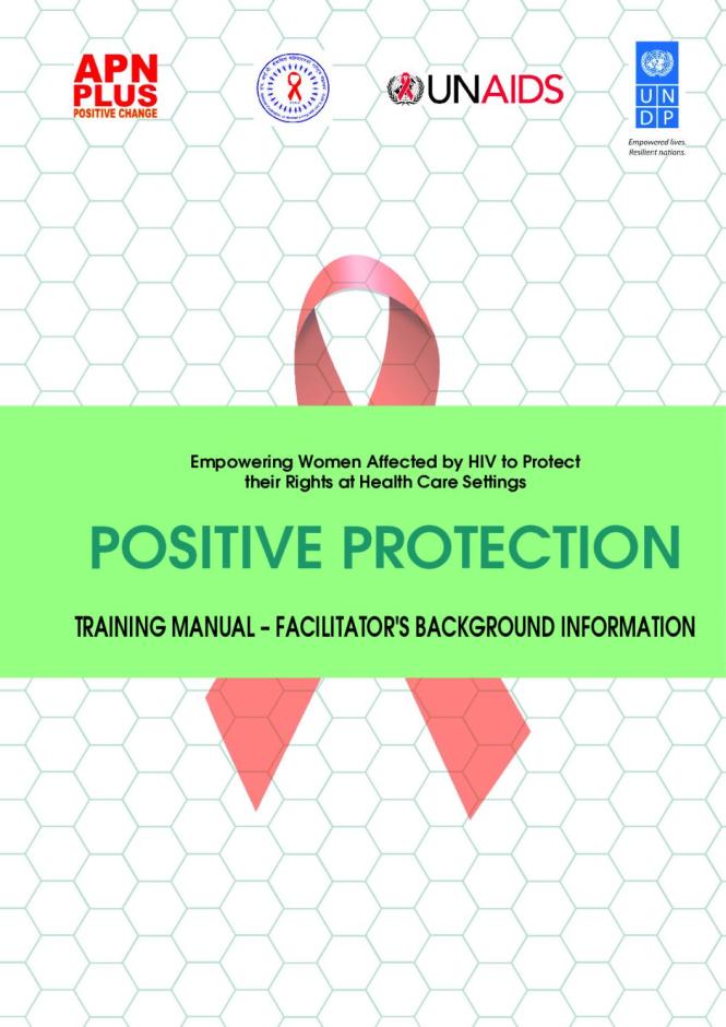 Positive Protection: Empowering Women Affected By HIV To Protect Their Rights At Health Care Settings - Facilitator's Guide