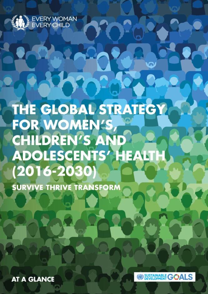 Survive, Thrive, Transform - Global Strategy for Women, Children and Adolescents Health (2016-2030): At a Glance