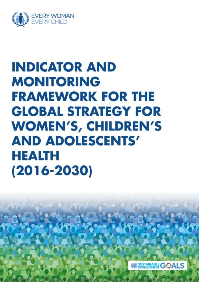 Indicator and Monitoring Framework for the Global Strategy for Women, Children and Adolescents Health (2016-2030)