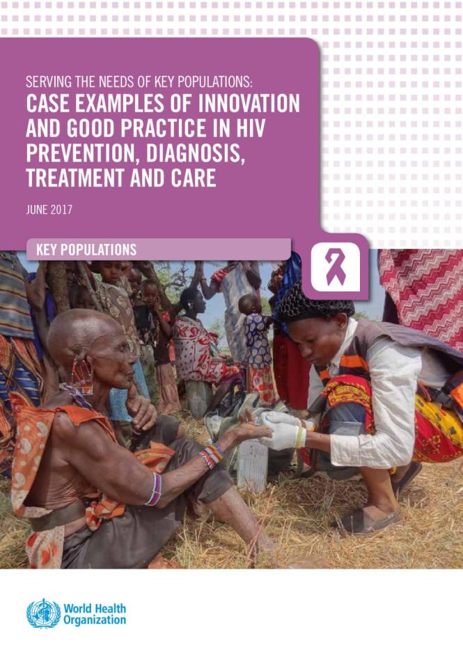 Serving the Needs of Key Populations: Case Examples of Innovation and Good Practice in HIV Prevention, Diagnosis, Treatment and Care