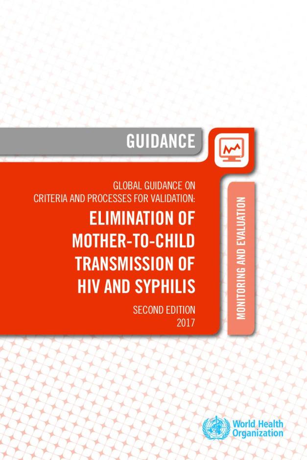 Global Guidance on Criteria and Processes for Validation: Elimination of Mother-to-Child Transmission of HIV and Syphilis (Second Edition)