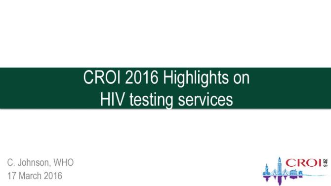 CROI 2016 Highlights on HIV Testing Services