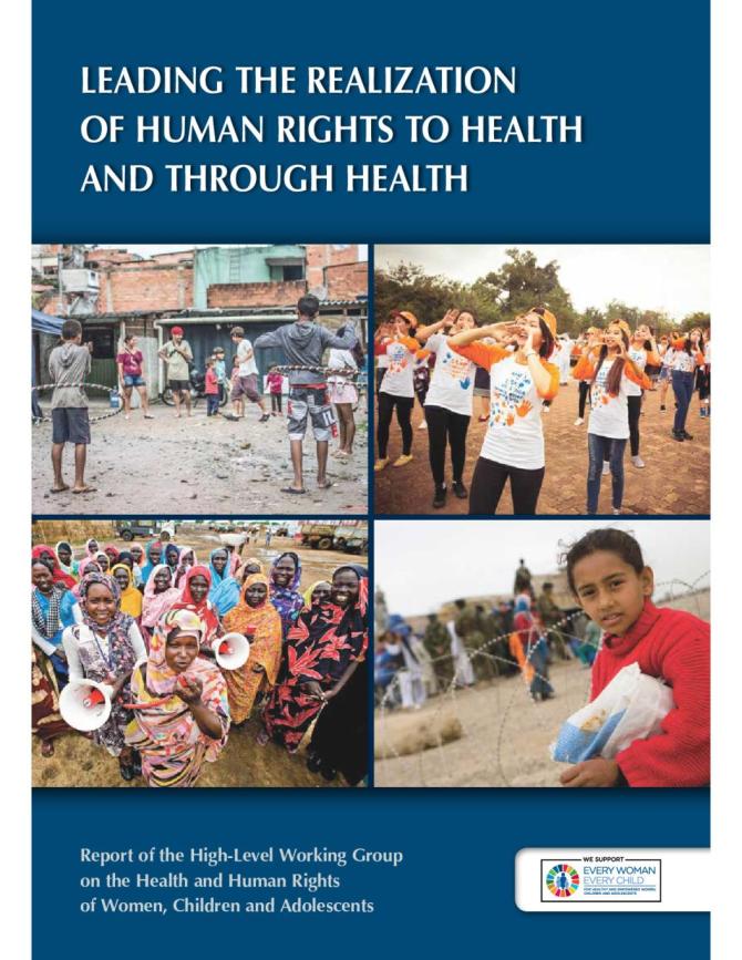 Leading the Realization of Human Rights to Health and through Health: Report of the High-Level Working Group on the Health and Human Rights of Women, Children and Adolescents