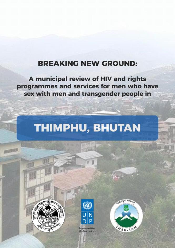 Breaking New Ground: A Municipal Review of HIV and Rights Programmes and Services for Men who Have Sex with Men and Transgender People in Thimphu, Bhutan
