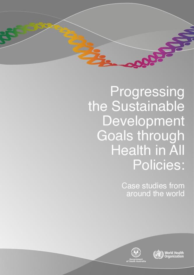Progressing the Sustainable Development Goals through Health in All Policies: Case Studies from Around the World