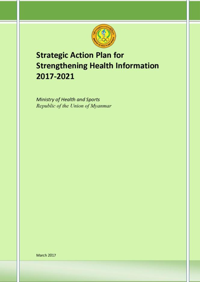 Ministry of Health and Sports, Myanmar: Strategic Action Plan for Strengthening Health Information 2017-2021