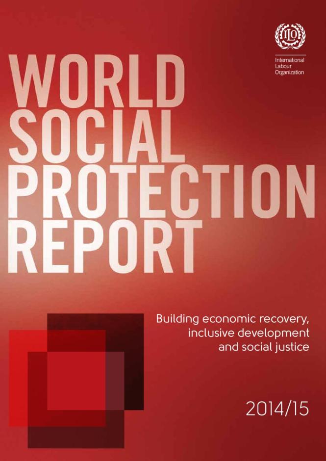 World Social Protection Report 2014/15: Building Economic Recovery, Inclusive Development and Social Justice