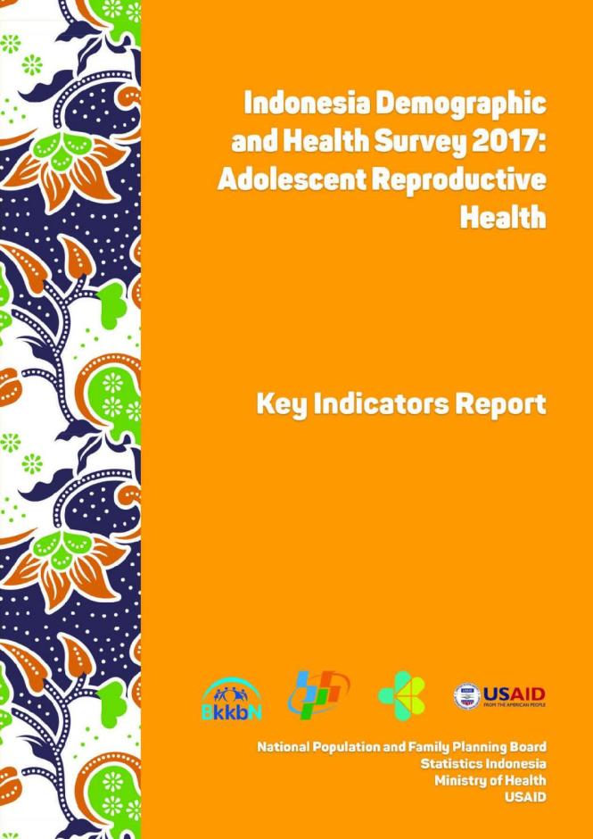 Indonesia Demographic and Health Survey 2017: Adolescent Reproductive Health (Key Indicators Report)
