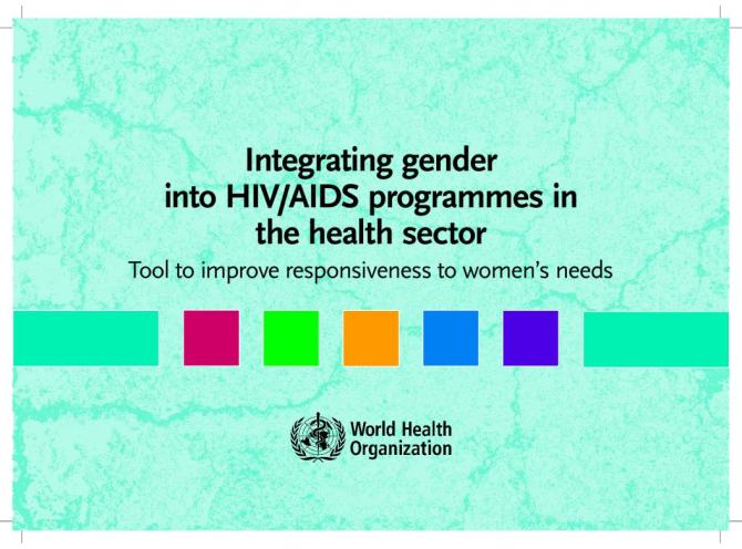 Integrating Gender into HIV/AIDS Programmes in the Health Sector: Tool to Improve Responsiveness to Women's Needs