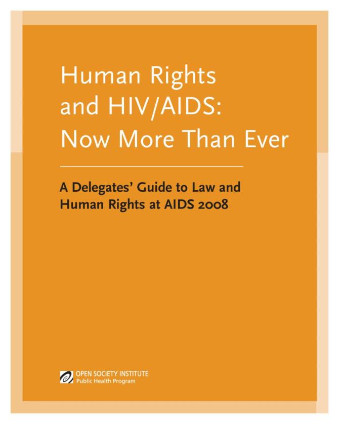 Human Rights and HIV/AIDS: Now More than Ever - A Delegates' Guide to Law and Human Rights at AIDS 2008